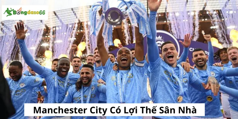Manchester City có lợi thế sân nhà