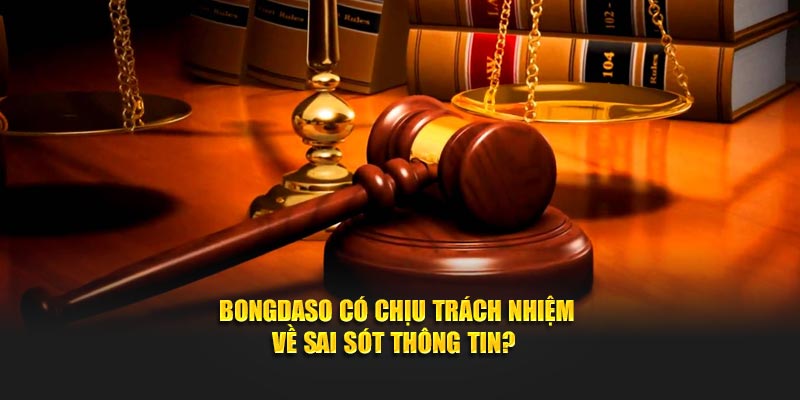 Bongdaso có chịu trách nhiệm về sai sót thông tin?