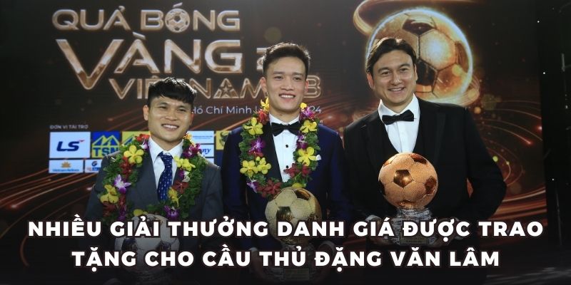 Nhiều giải thưởng danh giá được trao tặng cho cầu thủ Đặng Văn Lâm