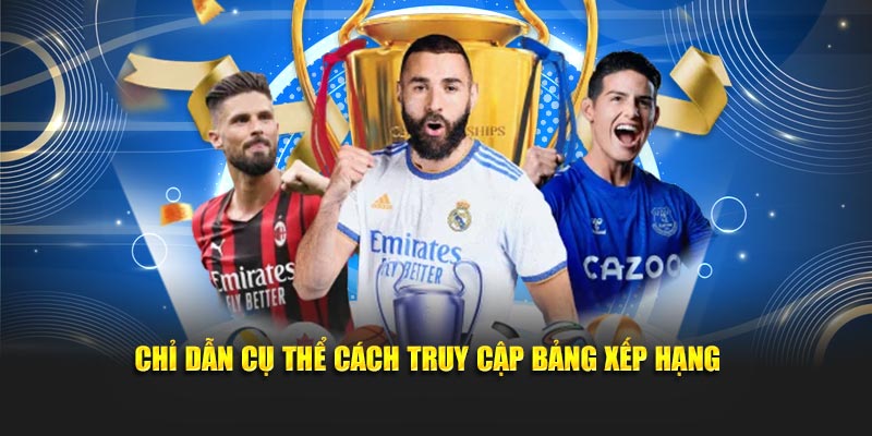 Chỉ dẫn cụ thể cách truy cập bảng xếp hạng