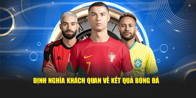Định nghĩa khách quan về kết quả bóng đá
