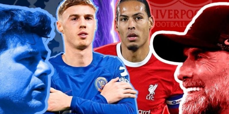 Thông tin chi tiết đội hình Liverpool gặp Chelsea