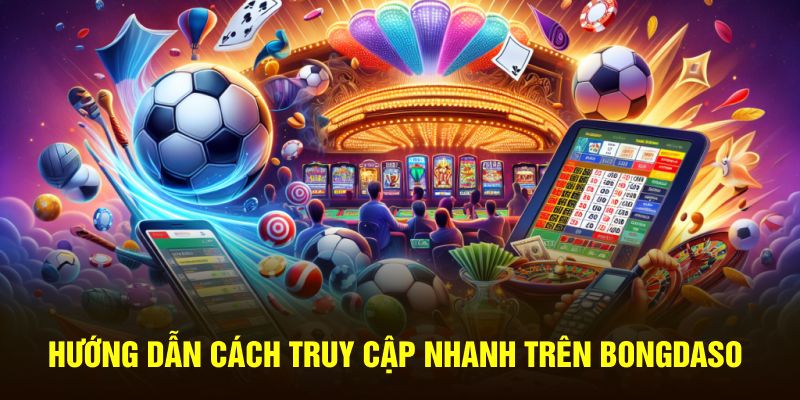 Hướng dẫn cách truy cập nhanh trên bongdaso