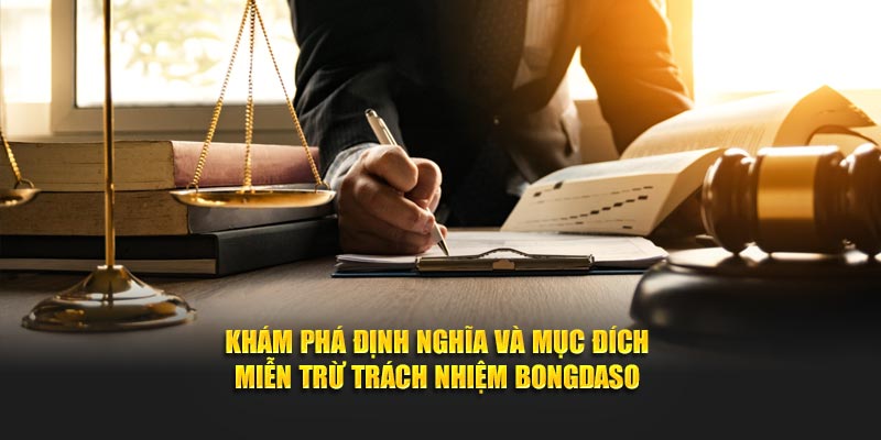 Khám phá định nghĩa và mục đích miễn trừ trách nhiệm Bongdaso