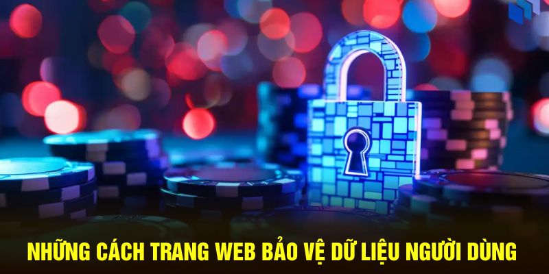 Những cách trang web bảo vệ dữ liệu người dùng