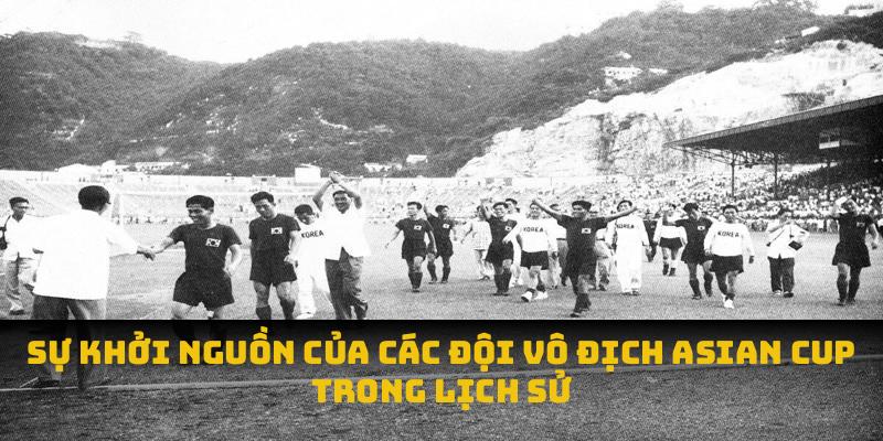 Sự khởi nguồn của các đội vô địch Asian Cup trong lịch sử