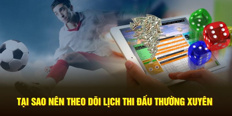 Tại sao nên theo dõi lịch thi đấu thường xuyên