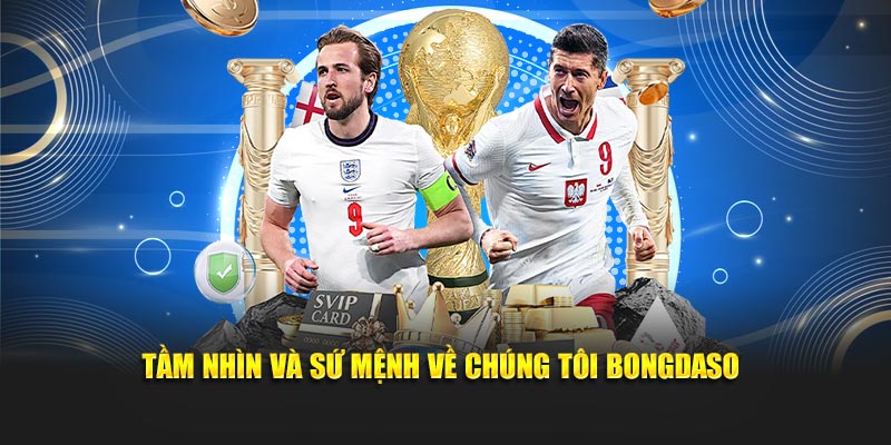 Tầm nhìn và sứ mệnh về chúng tôi Bongdaso