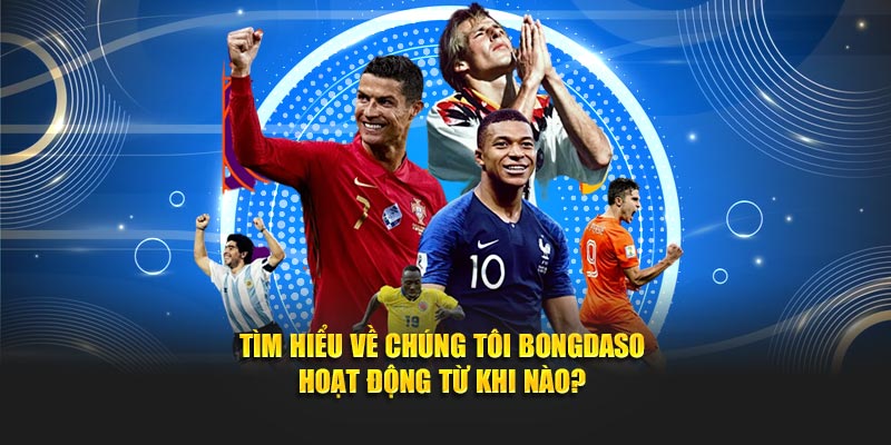 Tìm hiểu về chúng tôi Bongdaso hoạt động từ khi nào?