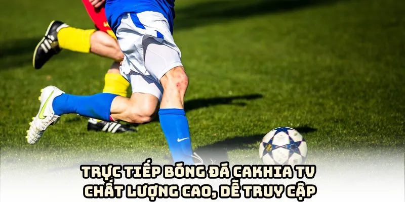 Cùng Bongdaso xem qua kênh trực tiếp bóng đá cakhia TV có gì đăc biệt